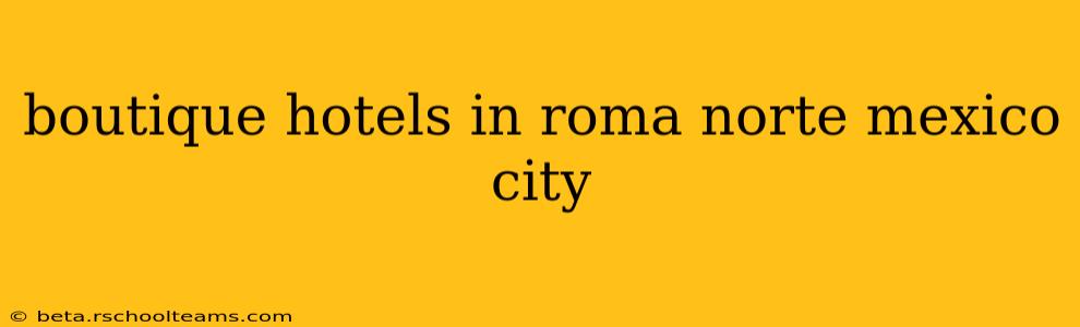 boutique hotels in roma norte mexico city
