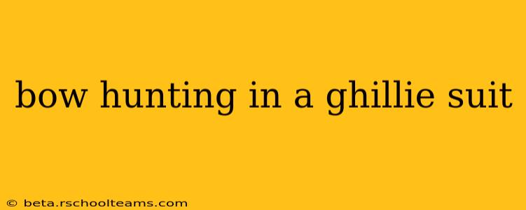 bow hunting in a ghillie suit