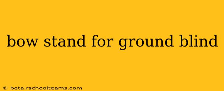 bow stand for ground blind