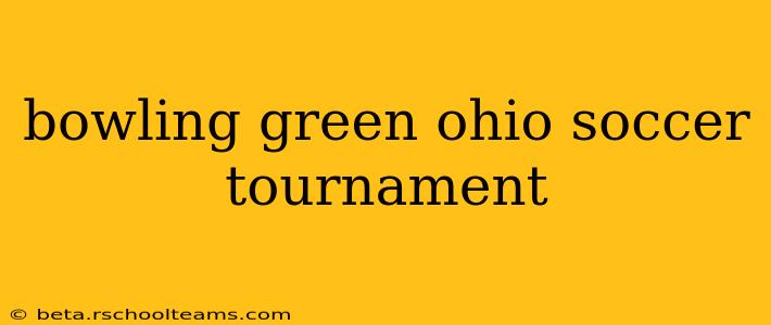 bowling green ohio soccer tournament