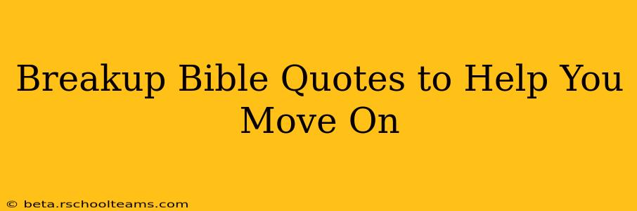 Breakup Bible Quotes to Help You Move On