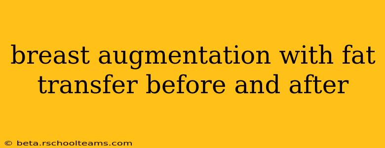 breast augmentation with fat transfer before and after