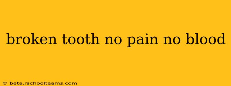 broken tooth no pain no blood