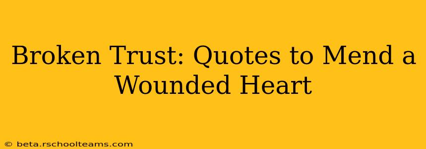 Broken Trust: Quotes to Mend a Wounded Heart