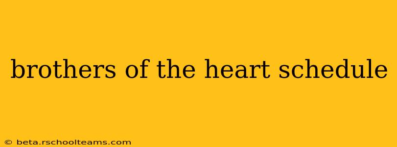 brothers of the heart schedule