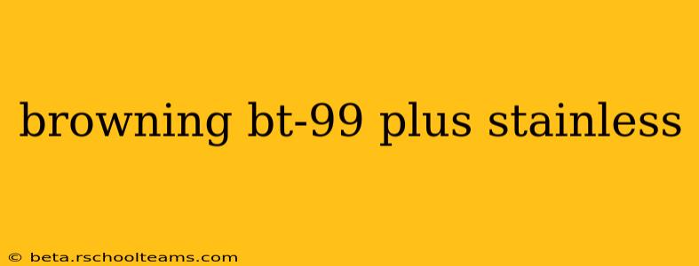 browning bt-99 plus stainless