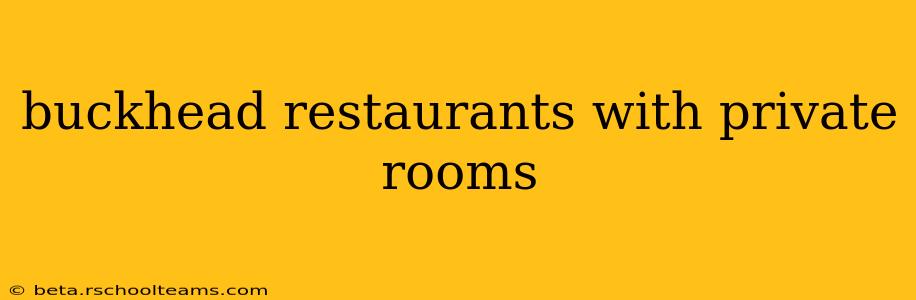 buckhead restaurants with private rooms