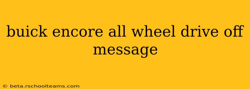 buick encore all wheel drive off message