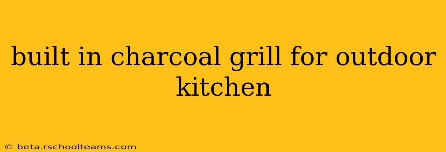 built in charcoal grill for outdoor kitchen