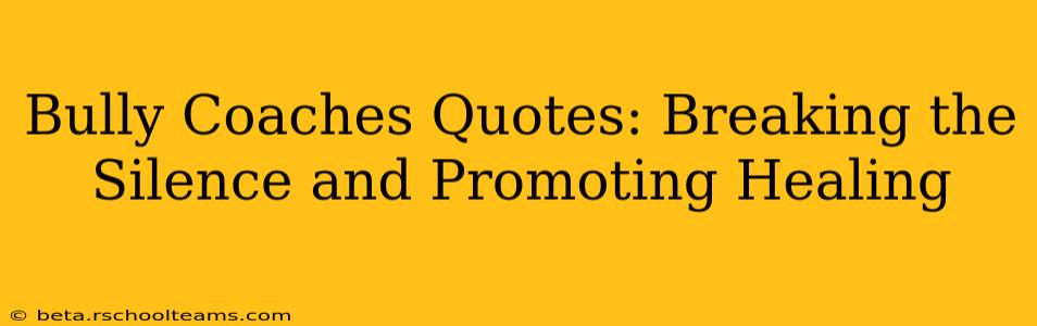 Bully Coaches Quotes: Breaking the Silence and Promoting Healing