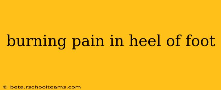 burning pain in heel of foot