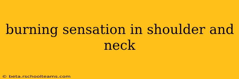 burning sensation in shoulder and neck
