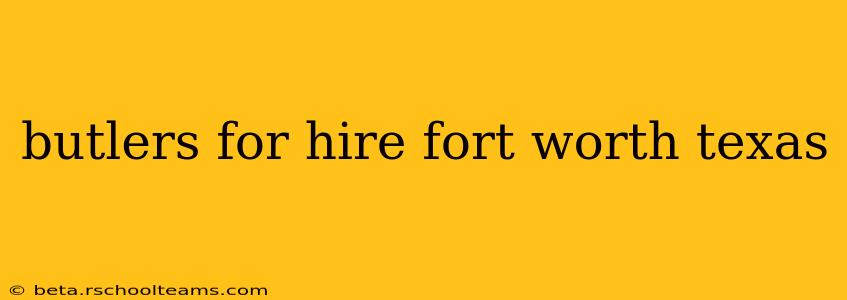 butlers for hire fort worth texas