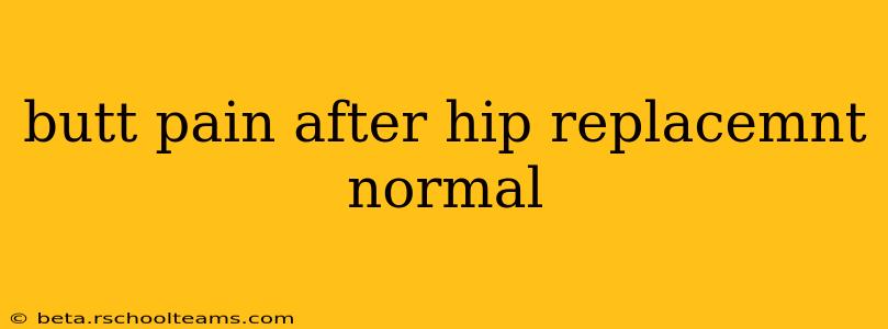 butt pain after hip replacemnt normal
