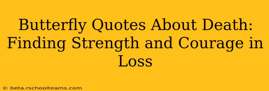 Butterfly Quotes About Death: Finding Strength and Courage in Loss