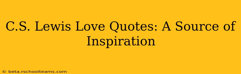 C.S. Lewis Love Quotes: A Source of Inspiration