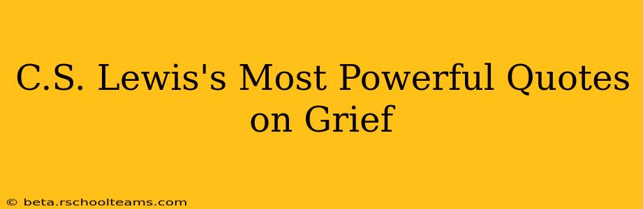 C.S. Lewis's Most Powerful Quotes on Grief