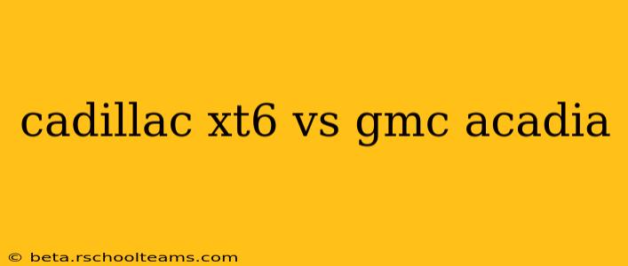 cadillac xt6 vs gmc acadia