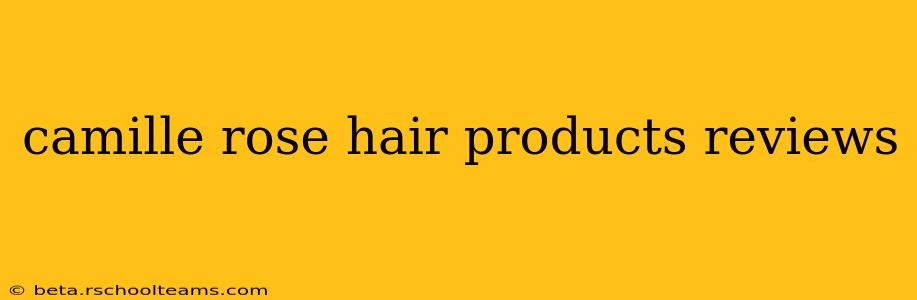 camille rose hair products reviews