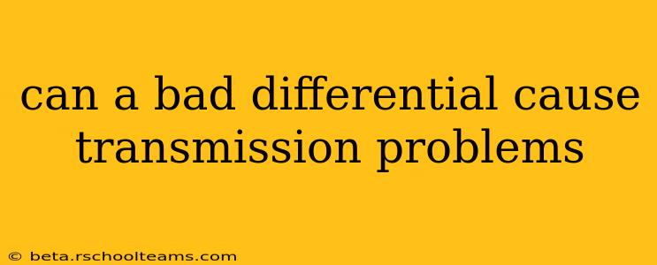 can a bad differential cause transmission problems