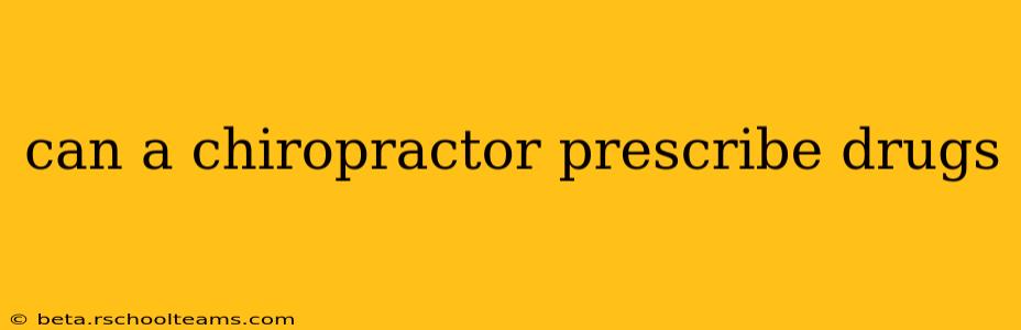 can a chiropractor prescribe drugs
