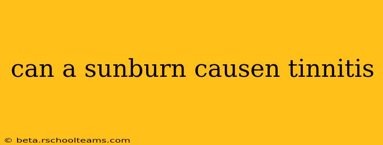 can a sunburn causen tinnitis