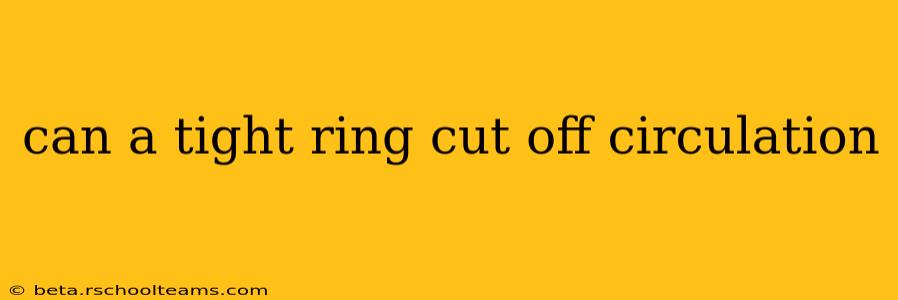 can a tight ring cut off circulation