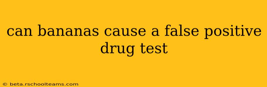 can bananas cause a false positive drug test