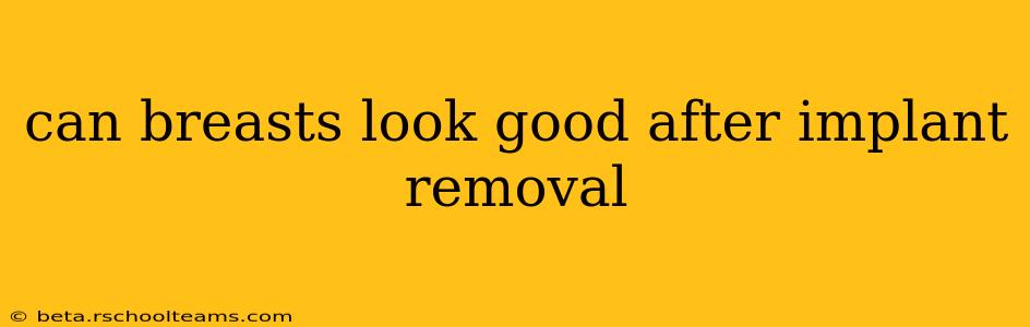 can breasts look good after implant removal