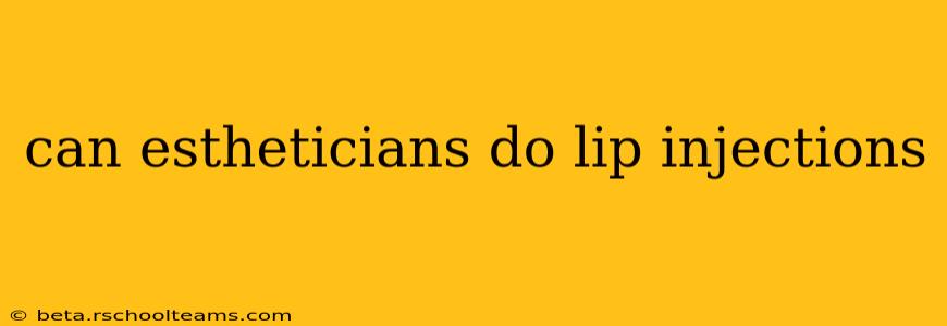 can estheticians do lip injections