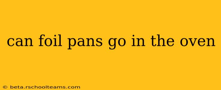 can foil pans go in the oven