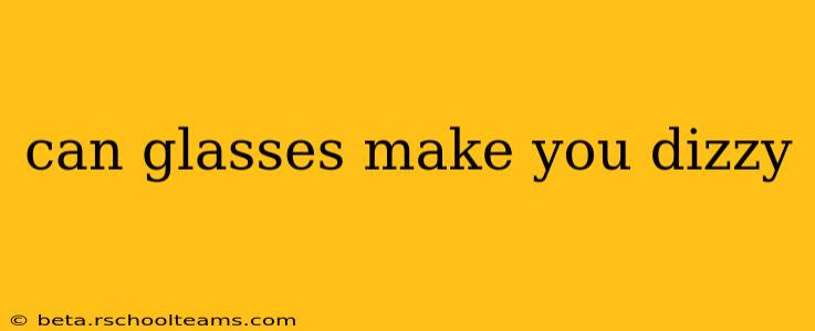 can glasses make you dizzy