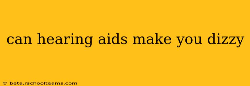 can hearing aids make you dizzy