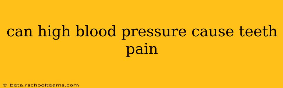 can high blood pressure cause teeth pain