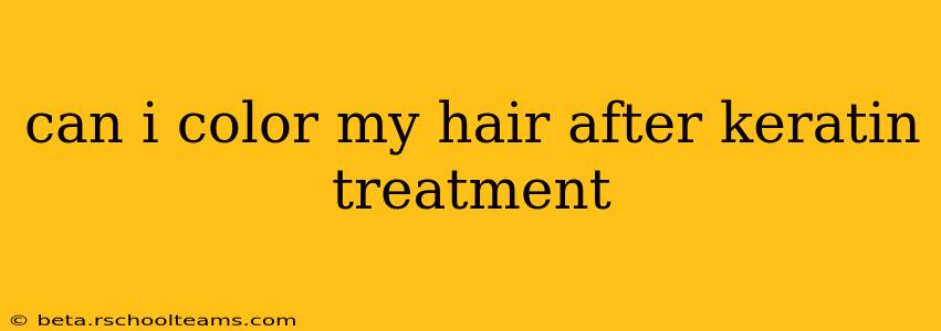 can i color my hair after keratin treatment