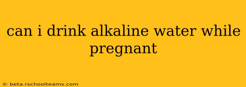 can i drink alkaline water while pregnant