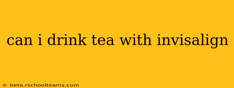 can i drink tea with invisalign