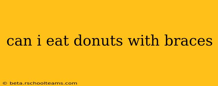can i eat donuts with braces