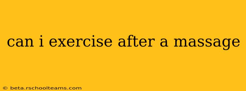 can i exercise after a massage