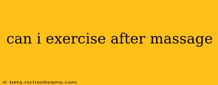 can i exercise after massage