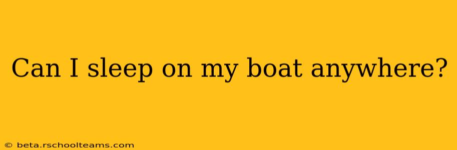 Can I sleep on my boat anywhere?