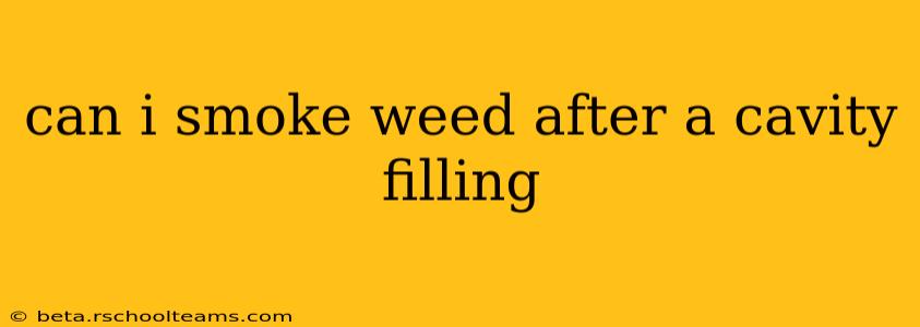 can i smoke weed after a cavity filling