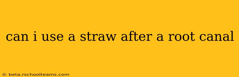 can i use a straw after a root canal
