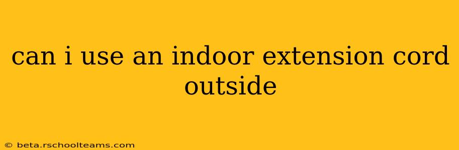 can i use an indoor extension cord outside
