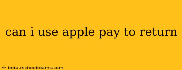 can i use apple pay to return