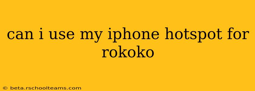 can i use my iphone hotspot for rokoko