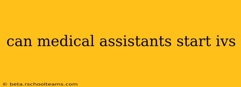 can medical assistants start ivs