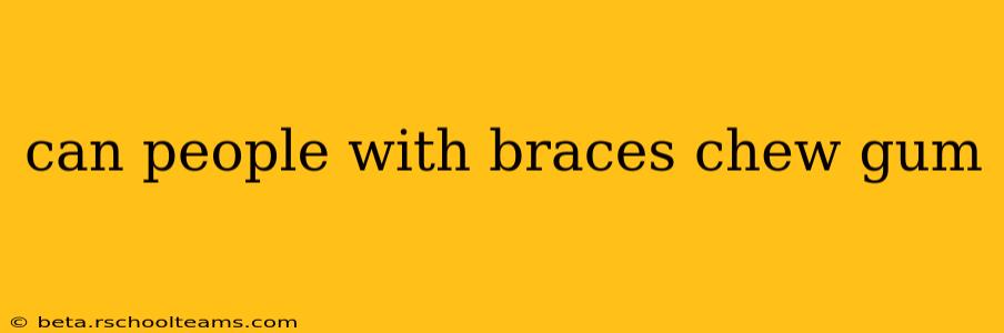 can people with braces chew gum