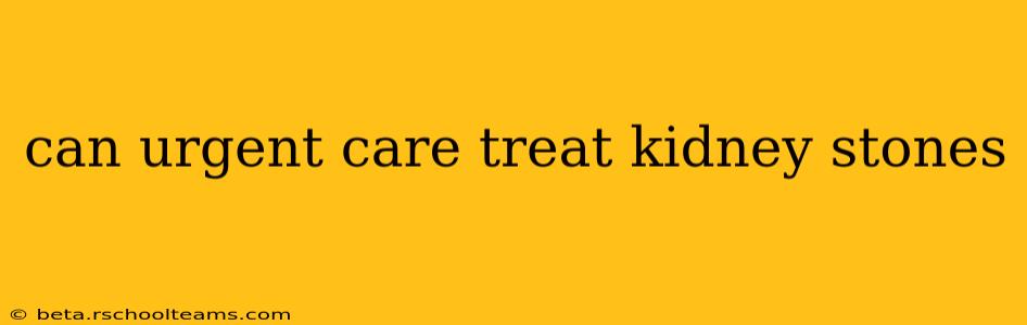 can urgent care treat kidney stones