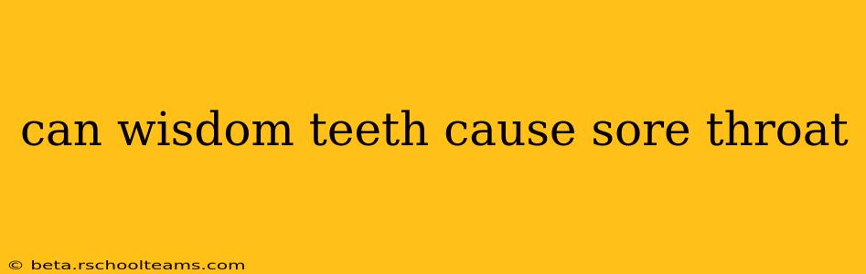 can wisdom teeth cause sore throat